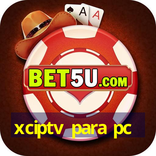 xciptv para pc